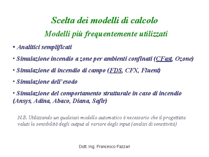 Scelta dei modelli di calcolo Modelli più frequentemente utilizzati • Analitici semplificati • Simulazione