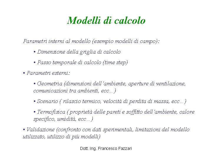 Modelli di calcolo Parametri interni al modello (esempio modelli di campo): • Dimensione della