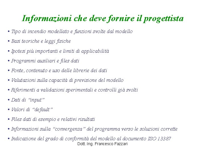 Informazioni che deve fornire il progettista • Tipo di incendio modellato e funzioni svolte
