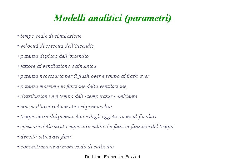 Modelli analitici (parametri) • tempo reale di simulazione • velocità di crescita dell’incendio •