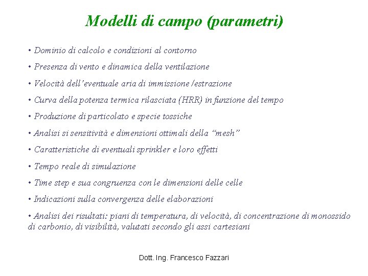 Modelli di campo (parametri) • Dominio di calcolo e condizioni al contorno • Presenza