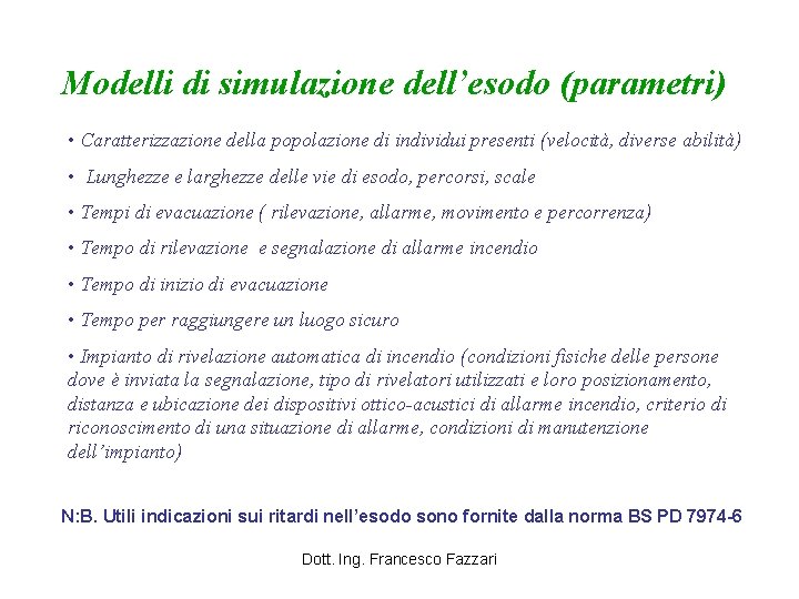 Modelli di simulazione dell’esodo (parametri) • Caratterizzazione della popolazione di individui presenti (velocità, diverse