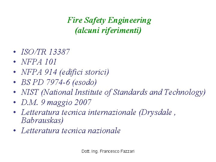 Fire Safety Engineering (alcuni riferimenti) • • ISO/TR 13387 NFPA 101 NFPA 914 (edifici