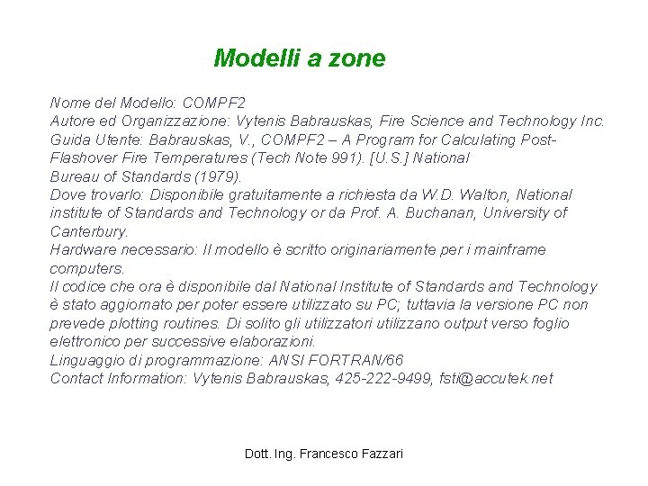 Modelli a zone Nome del Modello: COMPF 2 Autore ed Organizzazione: Vytenis Babrauskas, Fire