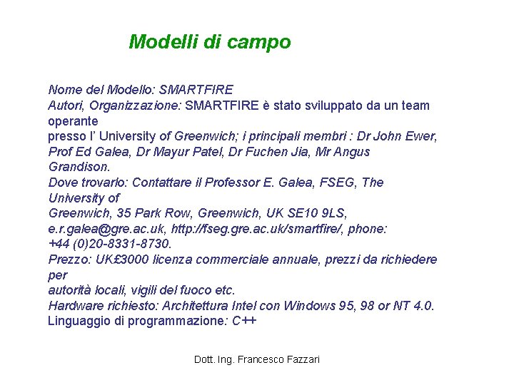 Modelli di campo Nome del Modello: SMARTFIRE Autori, Organizzazione: SMARTFIRE è stato sviluppato da