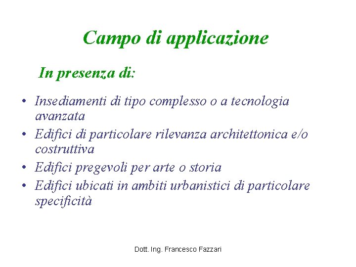 Campo di applicazione In presenza di: • Insediamenti di tipo complesso o a tecnologia