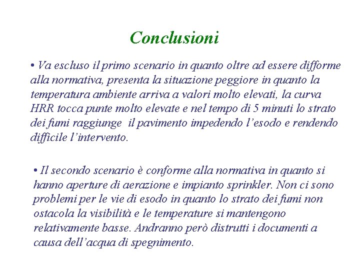 Conclusioni • Va escluso il primo scenario in quanto oltre ad essere difforme alla