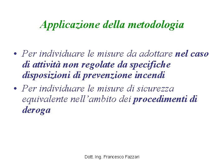 Applicazione della metodologia • Per individuare le misure da adottare nel caso di attività