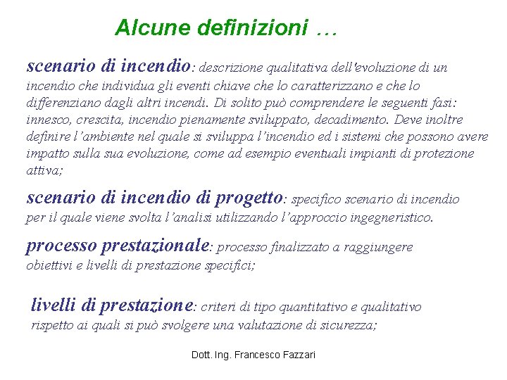 Alcune definizioni … scenario di incendio: descrizione qualitativa dell'evoluzione di un incendio che individua
