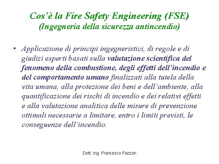 Cos’è la Fire Safety Engineering (FSE) (Ingegneria della sicurezza antincendio) • Applicazione di principi