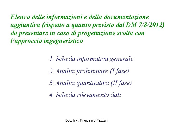 Elenco delle informazioni e della documentazione aggiuntiva (rispetto a quanto previsto dal DM 7/8/2012)