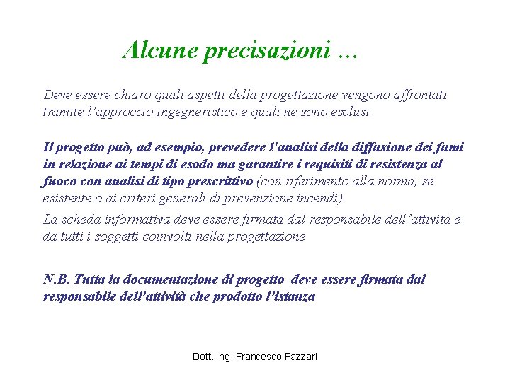 Alcune precisazioni … Deve essere chiaro quali aspetti della progettazione vengono affrontati tramite l’approccio