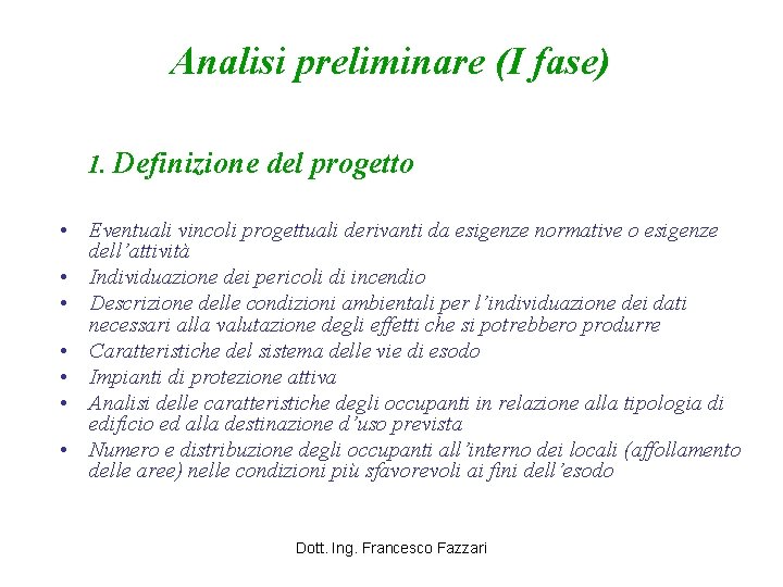 Analisi preliminare (I fase) 1. Definizione del progetto • Eventuali vincoli progettuali derivanti da