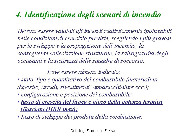 4. Identificazione degli scenari di incendio Devono essere valutati gli incendi realisticamente ipotizzabili nelle