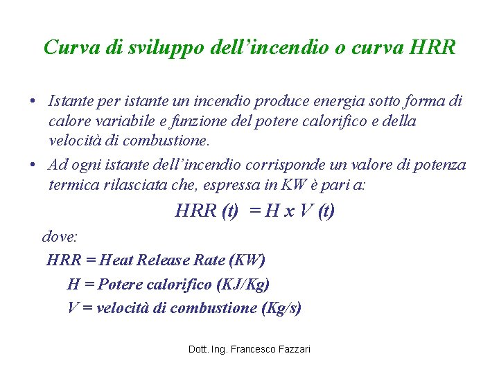 Curva di sviluppo dell’incendio o curva HRR • Istante per istante un incendio produce