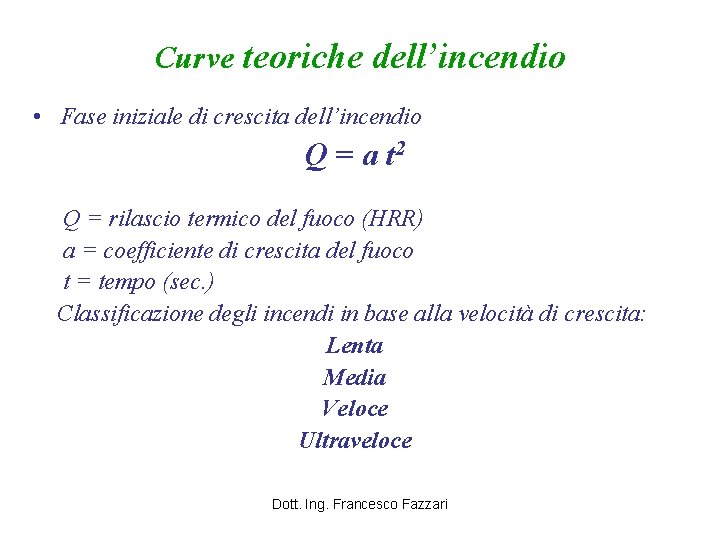 Curve teoriche dell’incendio • Fase iniziale di crescita dell’incendio Q = a t 2