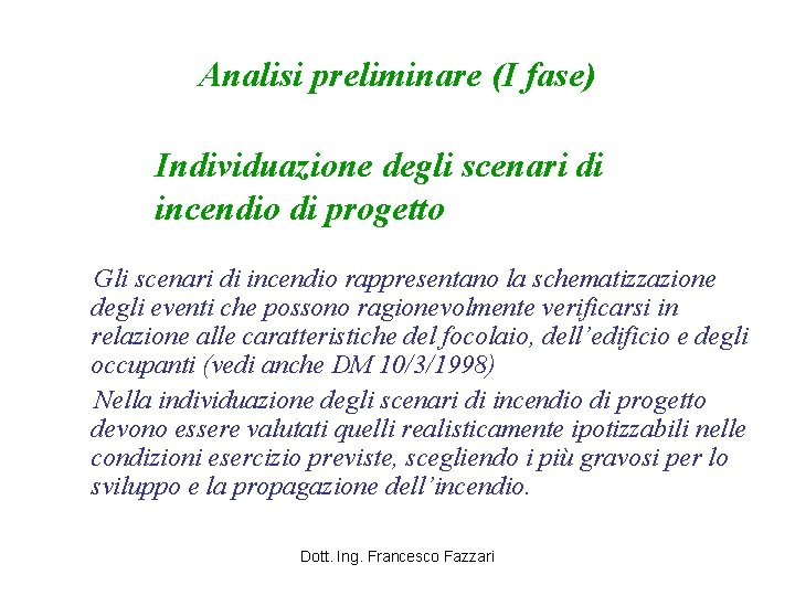 Analisi preliminare (I fase) Individuazione degli scenari di incendio di progetto Gli scenari di