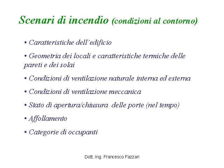 Scenari di incendio (condizioni al contorno) • Caratteristiche dell’edificio • Geometria dei locali e