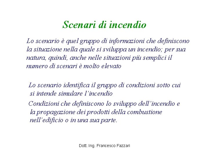 Scenari di incendio Lo scenario è quel gruppo di informazioni che definiscono la situazione