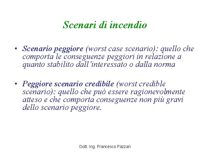 Scenari di incendio • Scenario peggiore (worst case scenario): quello che comporta le conseguenze