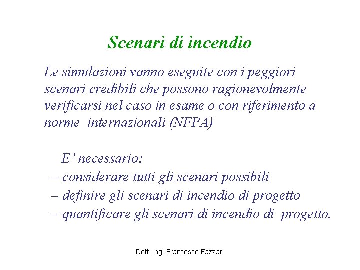 Scenari di incendio Le simulazioni vanno eseguite con i peggiori scenari credibili che possono