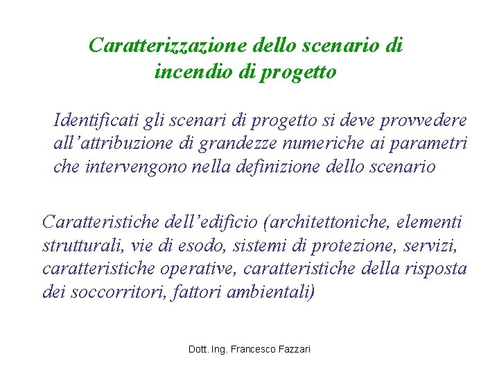 Caratterizzazione dello scenario di incendio di progetto Identificati gli scenari di progetto si deve