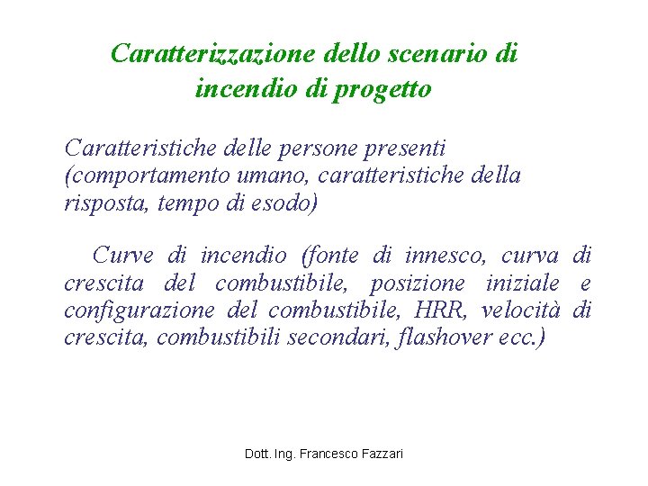 Caratterizzazione dello scenario di incendio di progetto Caratteristiche delle persone presenti (comportamento umano, caratteristiche