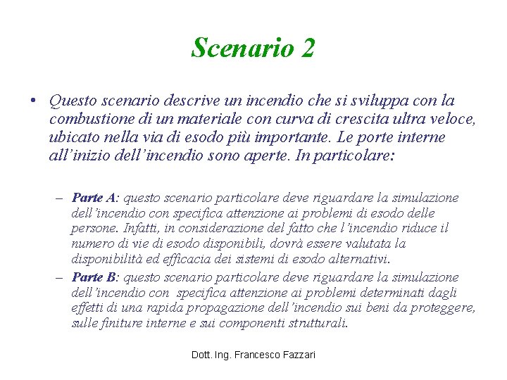 Scenario 2 • Questo scenario descrive un incendio che si sviluppa con la combustione