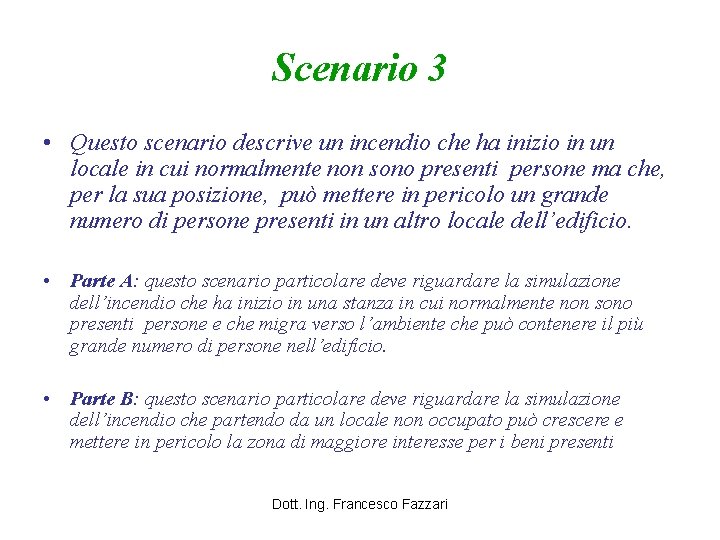 Scenario 3 • Questo scenario descrive un incendio che ha inizio in un locale