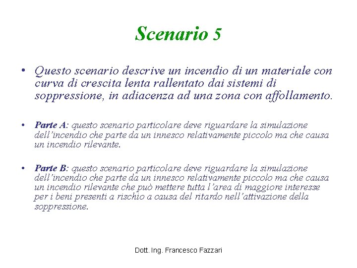 Scenario 5 • Questo scenario descrive un incendio di un materiale con curva di