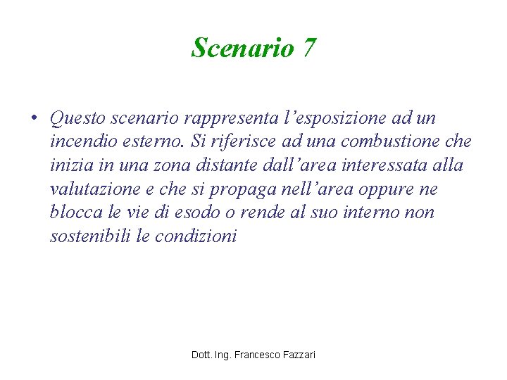 Scenario 7 • Questo scenario rappresenta l’esposizione ad un incendio esterno. Si riferisce ad