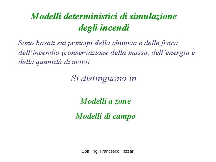 Modelli deterministici di simulazione degli incendi Sono basati sui principi della chimica e delle