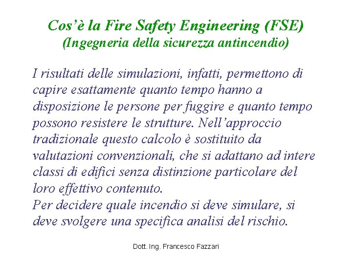 Cos’è la Fire Safety Engineering (FSE) (Ingegneria della sicurezza antincendio) I risultati delle simulazioni,