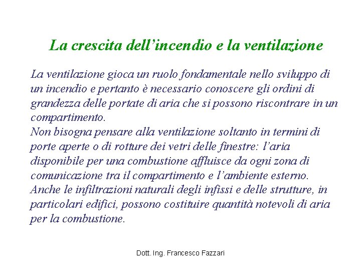 La crescita dell’incendio e la ventilazione La ventilazione gioca un ruolo fondamentale nello sviluppo