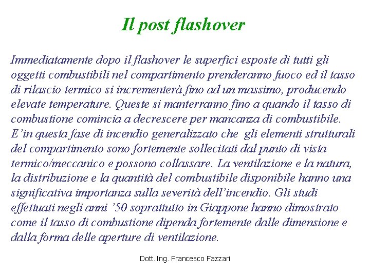 Il post flashover Immediatamente dopo il flashover le superfici esposte di tutti gli oggetti