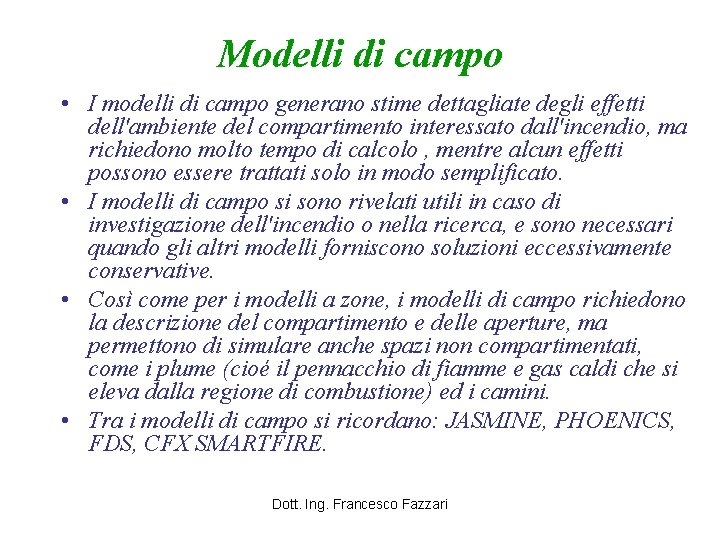 Modelli di campo • I modelli di campo generano stime dettagliate degli effetti dell'ambiente