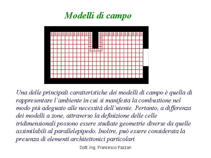 Modelli di campo Una delle principali caratteristiche dei modelli di campo è quella di