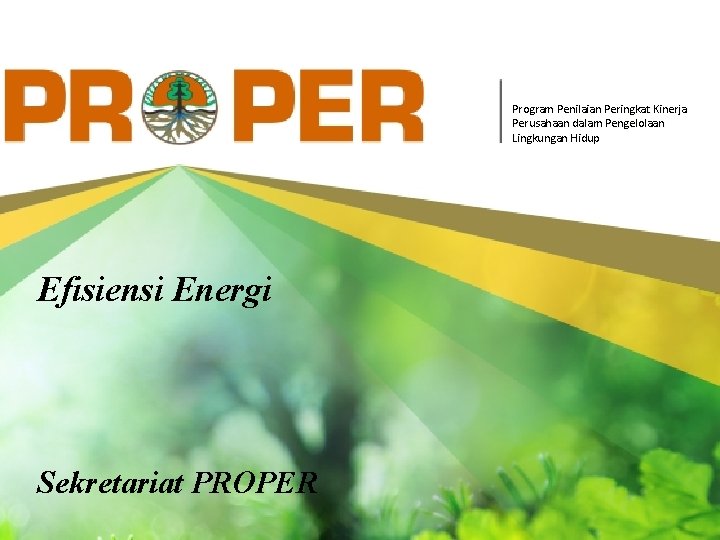 2016 Program Penilaian Peringkat Kinerja Perusahaan dalam Pengelolaan Lingkungan Hidup Efisiensi Energi Sekretariat PROPER