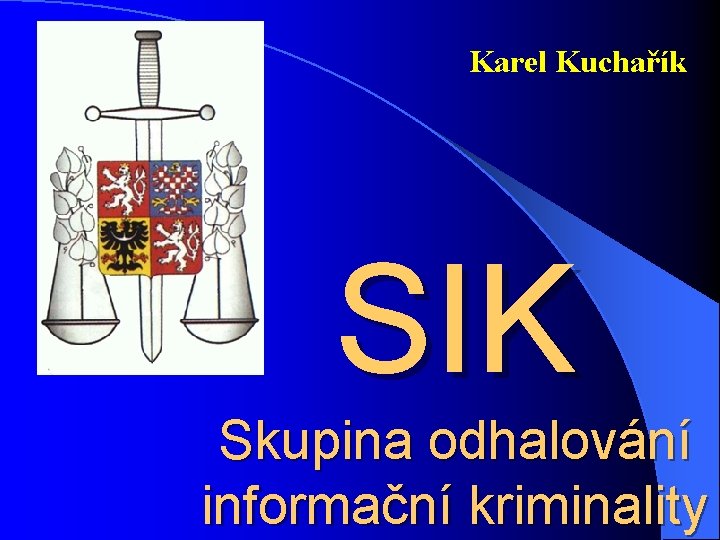 Karel Kuchařík SIK Skupina odhalování informační kriminality 