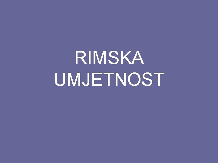 RIMSKA UMJETNOST 
