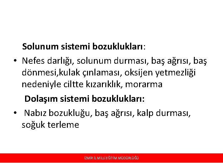 Solunum sistemi bozuklukları: • Nefes darlığı, solunum durması, baş ağrısı, baş dönmesi, kulak çınlaması,