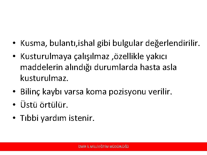  • Kusma, bulantı, ishal gibi bulgular değerlendirilir. • Kusturulmaya çalışılmaz , özellikle yakıcı