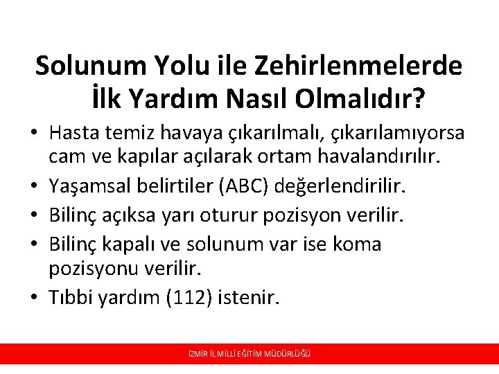 Solunum Yolu ile Zehirlenmelerde İlk Yardım Nasıl Olmalıdır? • Hasta temiz havaya çıkarılmalı, çıkarılamıyorsa