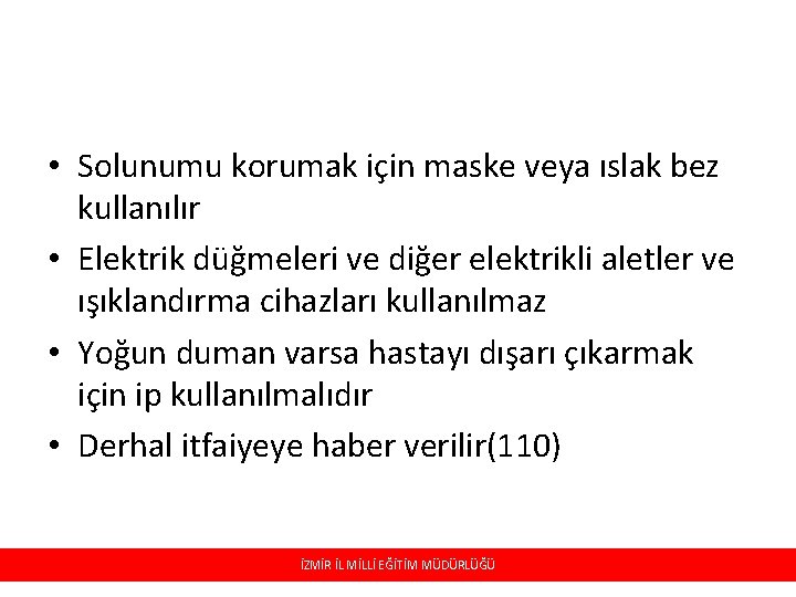 • Solunumu korumak için maske veya ıslak bez kullanılır • Elektrik düğmeleri ve