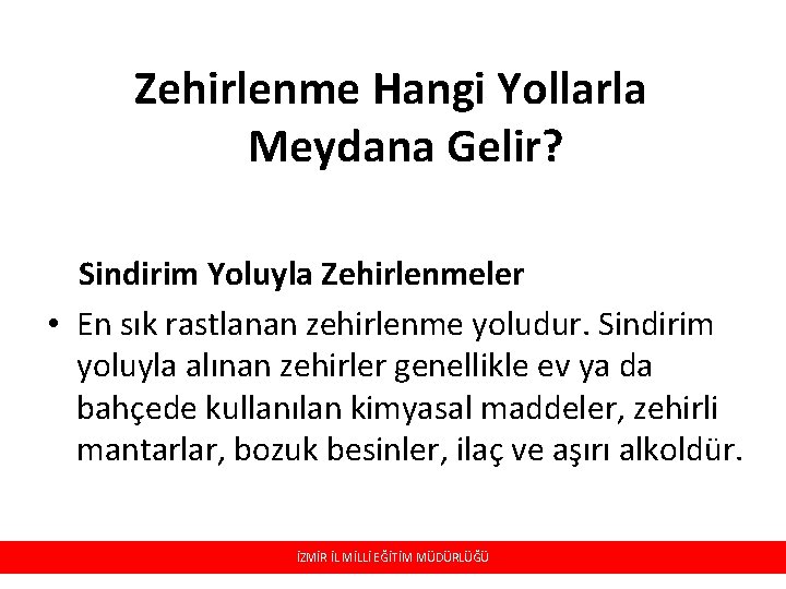 Zehirlenme Hangi Yollarla Meydana Gelir? Sindirim Yoluyla Zehirlenmeler • En sık rastlanan zehirlenme yoludur.