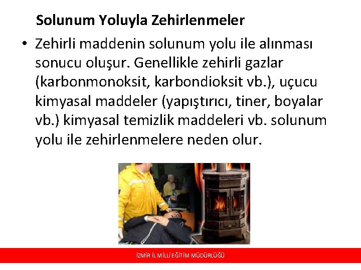 Solunum Yoluyla Zehirlenmeler • Zehirli maddenin solunum yolu ile alınması sonucu oluşur. Genellikle zehirli