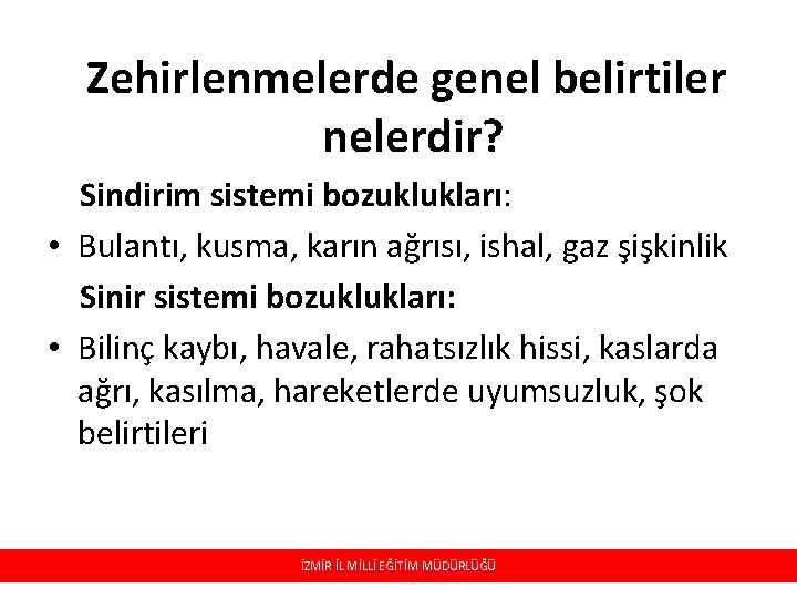 Zehirlenmelerde genel belirtiler nelerdir? Sindirim sistemi bozuklukları: • Bulantı, kusma, karın ağrısı, ishal, gaz