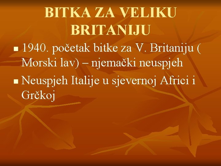 BITKA ZA VELIKU BRITANIJU 1940. početak bitke za V. Britaniju ( Morski lav) –