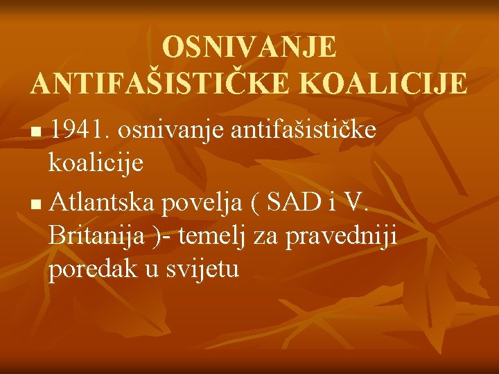 OSNIVANJE ANTIFAŠISTIČKE KOALICIJE 1941. osnivanje antifašističke koalicije n Atlantska povelja ( SAD i V.