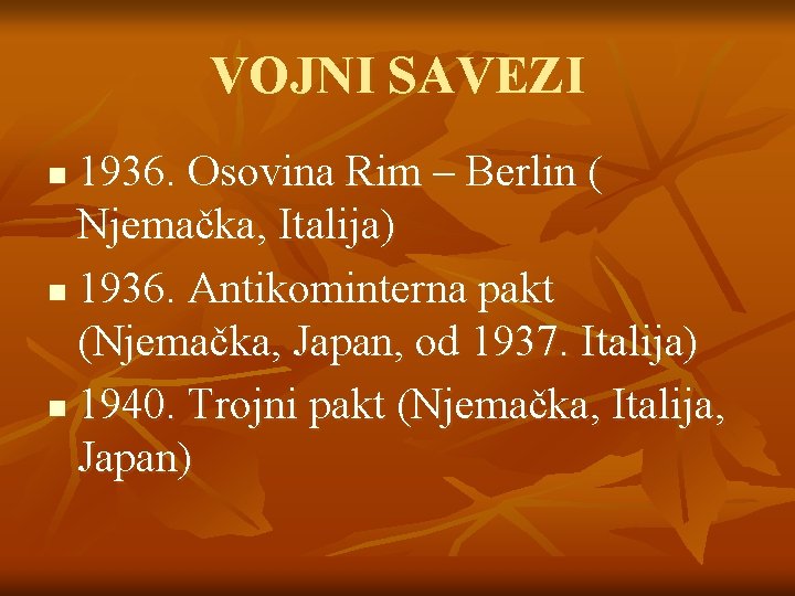 VOJNI SAVEZI 1936. Osovina Rim – Berlin ( Njemačka, Italija) n 1936. Antikominterna pakt